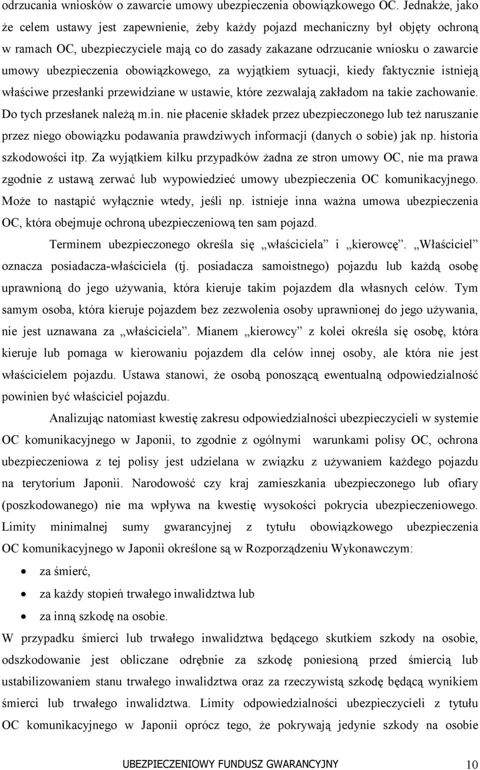 ubezpieczenia obowiązkowego, za wyjątkiem sytuacji, kiedy faktycznie istnieją właściwe przesłanki przewidziane w ustawie, które zezwalają zakładom na takie zachowanie. Do tych przesłanek należą m.in.