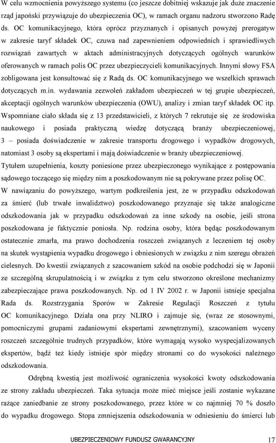 administracyjnych dotyczących ogólnych warunków oferowanych w ramach polis OC przez ubezpieczycieli komunikacyjnych. Innymi słowy FSA zobligowana jest konsultować się z Radą ds.