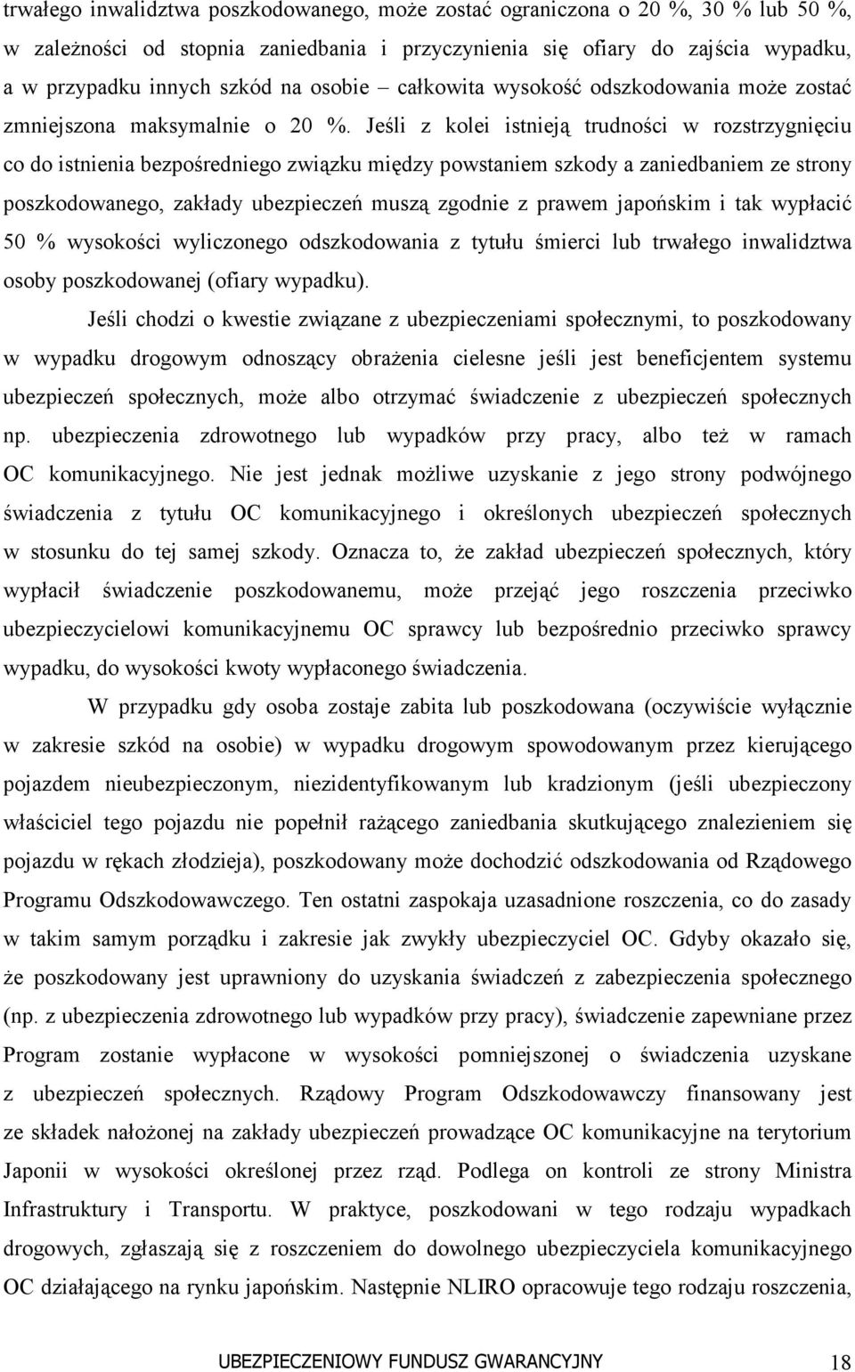 Jeśli z kolei istnieją trudności w rozstrzygnięciu co do istnienia bezpośredniego związku między powstaniem szkody a zaniedbaniem ze strony poszkodowanego, zakłady ubezpieczeń muszą zgodnie z prawem