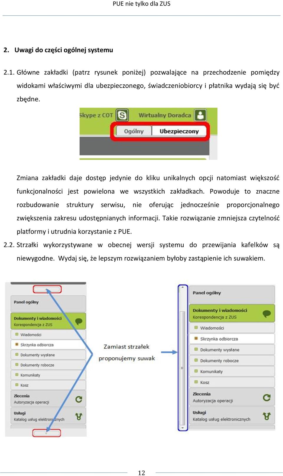 Zmiana zakładki daje dostęp jedynie do kliku unikalnych opcji natomiast większość funkcjonalności jest powielona we wszystkich zakładkach.