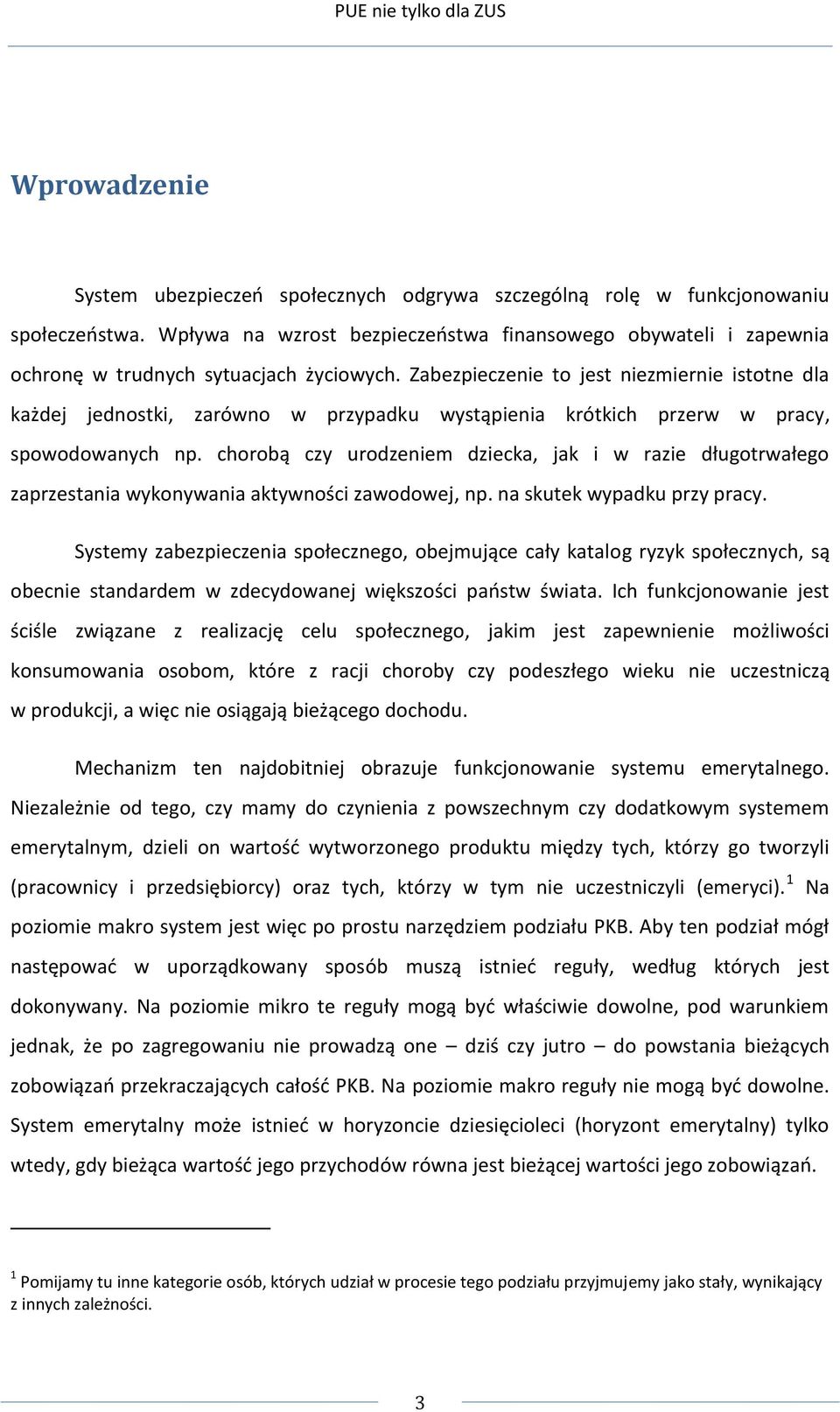 Zabezpieczenie to jest niezmiernie istotne dla każdej jednostki, zarówno w przypadku wystąpienia krótkich przerw w pracy, spowodowanych np.