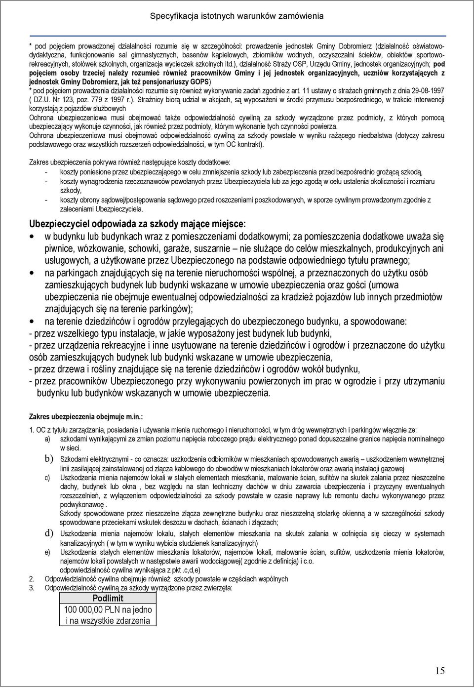 ), działalność Straży OSP, Urzędu Gminy, jednostek organizacyjnych; pod pojęciem osoby trzeciej należy rozumieć również pracowników Gminy i jej jednostek organizacyjnych, uczniów korzystających z