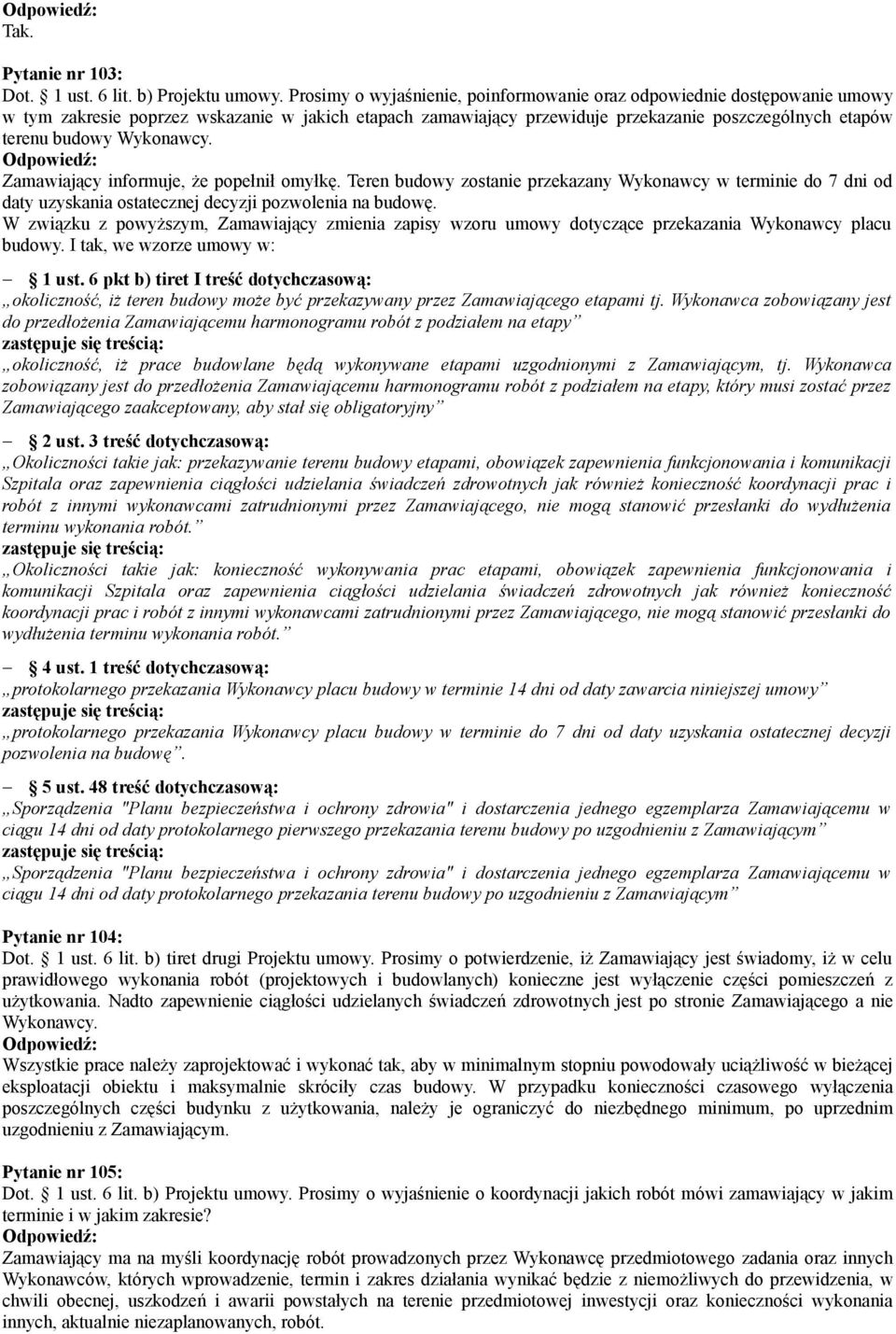 Wykonawcy. Zamawiający informuje, że popełnił omyłkę. Teren budowy zostanie przekazany Wykonawcy w terminie do 7 dni od daty uzyskania ostatecznej decyzji pozwolenia na budowę.