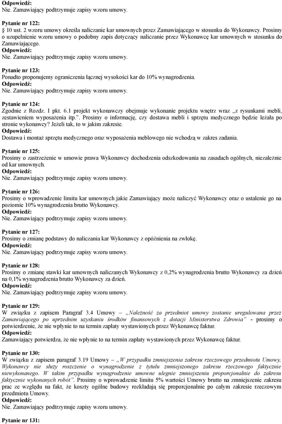 Pytanie nr 123: Ponadto proponujemy ograniczenia łącznej wysokości kar do 10% wynagrodzenia. Pytanie nr 124: Zgodnie z Rozdz. I pkt. 6.