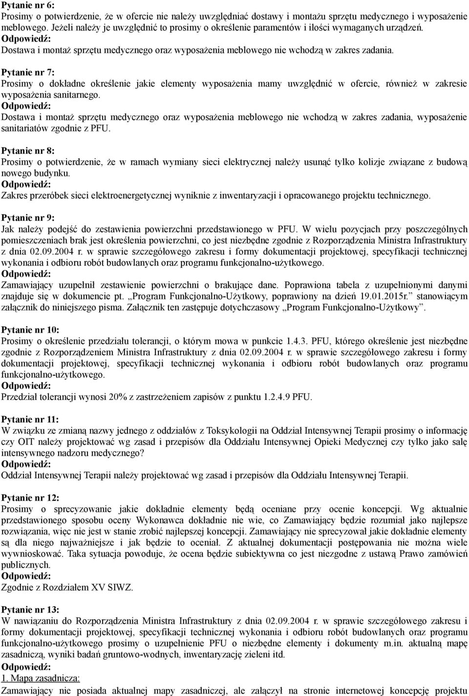 Pytanie nr 7: Prosimy o dokładne określenie jakie elementy wyposażenia mamy uwzględnić w ofercie, również w zakresie wyposażenia sanitarnego.