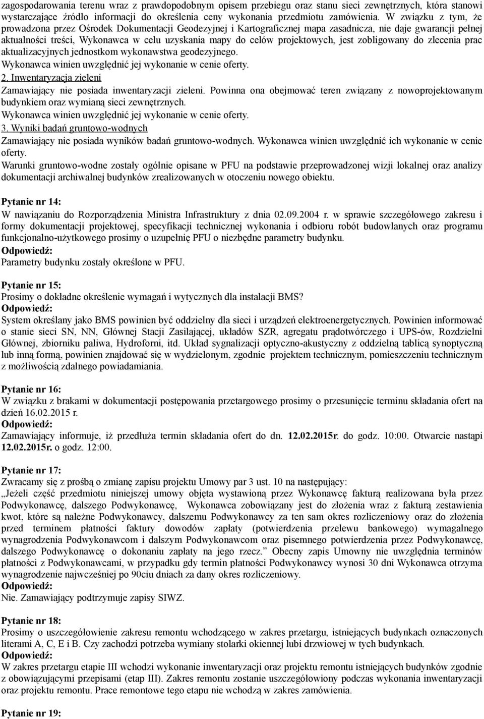 projektowych, jest zobligowany do zlecenia prac aktualizacyjnych jednostkom wykonawstwa geodezyjnego. Wykonawca winien uwzględnić jej wykonanie w cenie oferty. 2.