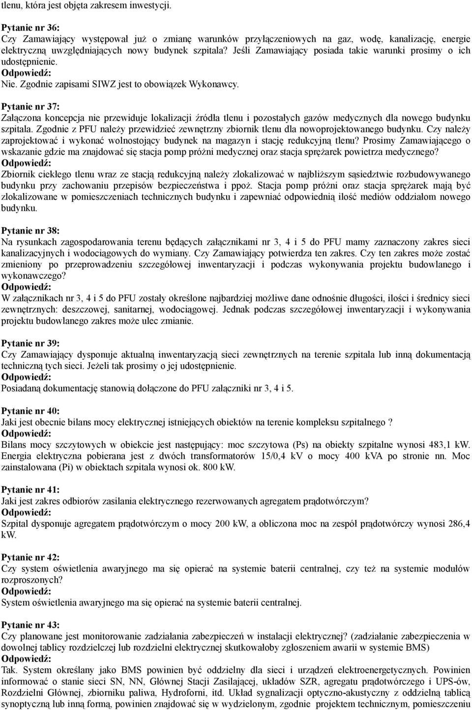 Jeśli Zamawiający posiada takie warunki prosimy o ich udostępnienie. Nie. Zgodnie zapisami SIWZ jest to obowiązek Wykonawcy.