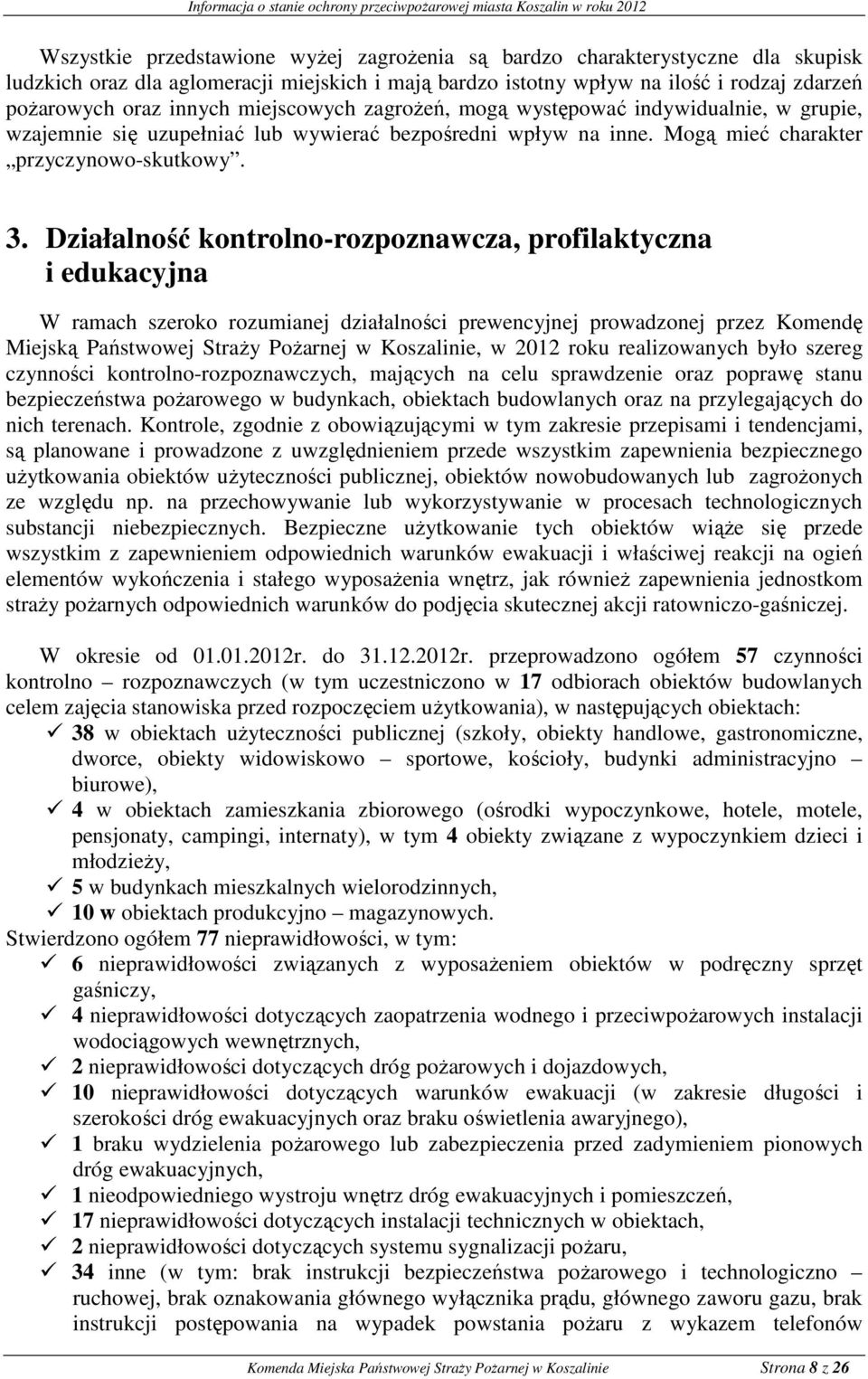 Działalność kontrolno-rozpoznawcza, profilaktyczna i edukacyjna W ramach szeroko rozumianej działalności prewencyjnej prowadzonej przez Komendę Miejską Państwowej Straży Pożarnej w Koszalinie, w 2012