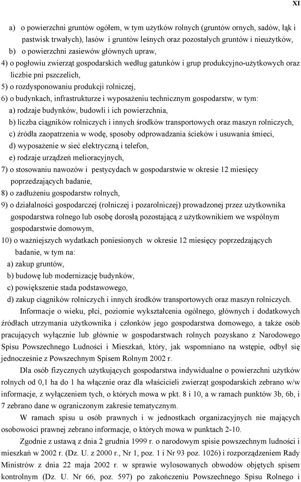 infrastrukturze i wyposażeniu technicznym gospodarstw, a) rodzaje budynków, budowli i ich powierzchnia, b) liczba ciągników rolniczych i innych środków transportowych oraz maszyn rolniczych, c)