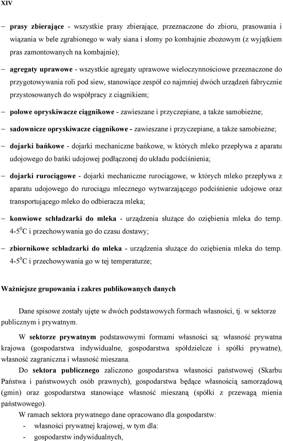 współpracy z ciągnikiem; polowe opryskiwacze ciągnikowe - zawieszane i przyczepiane, a także samobieżne; sadownicze opryskiwacze ciągnikowe - zawieszane i przyczepiane, a także samobieżne; dojarki