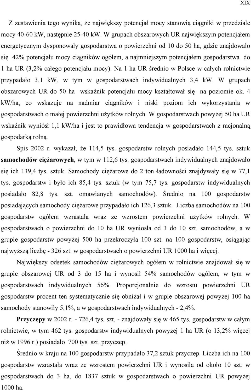 potencjałem gospodarstwa do 1 ha UR (3,2% całego potencjału mocy). Na 1 ha UR średnio w Polsce w całych rolnictwie przypadało 3,1 kw, w tym w gospodarstwach indywidualnych 3,4 kw.