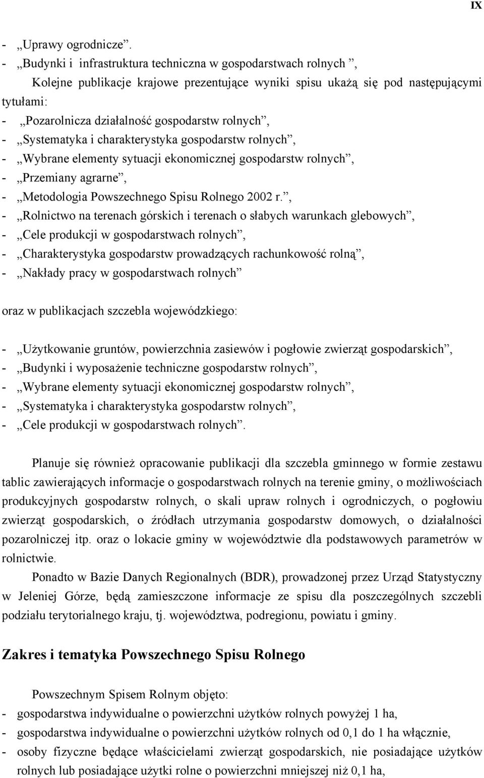 rolnych, - Systematyka i charakterystyka gospodarstw rolnych, - Wybrane elementy sytuacji ekonomicznej gospodarstw rolnych, - Przemiany agrarne, - Metodologia Powszechnego Spisu Rolnego 2002 r.