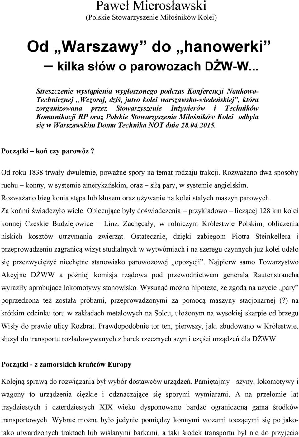 Komunikacji RP oraz Polskie Stowarzyszenie Miłośników Kolei odbyła się w Warszawskim Domu Technika NOT dnia 28.04.2015. Początki koń czy parowóz?