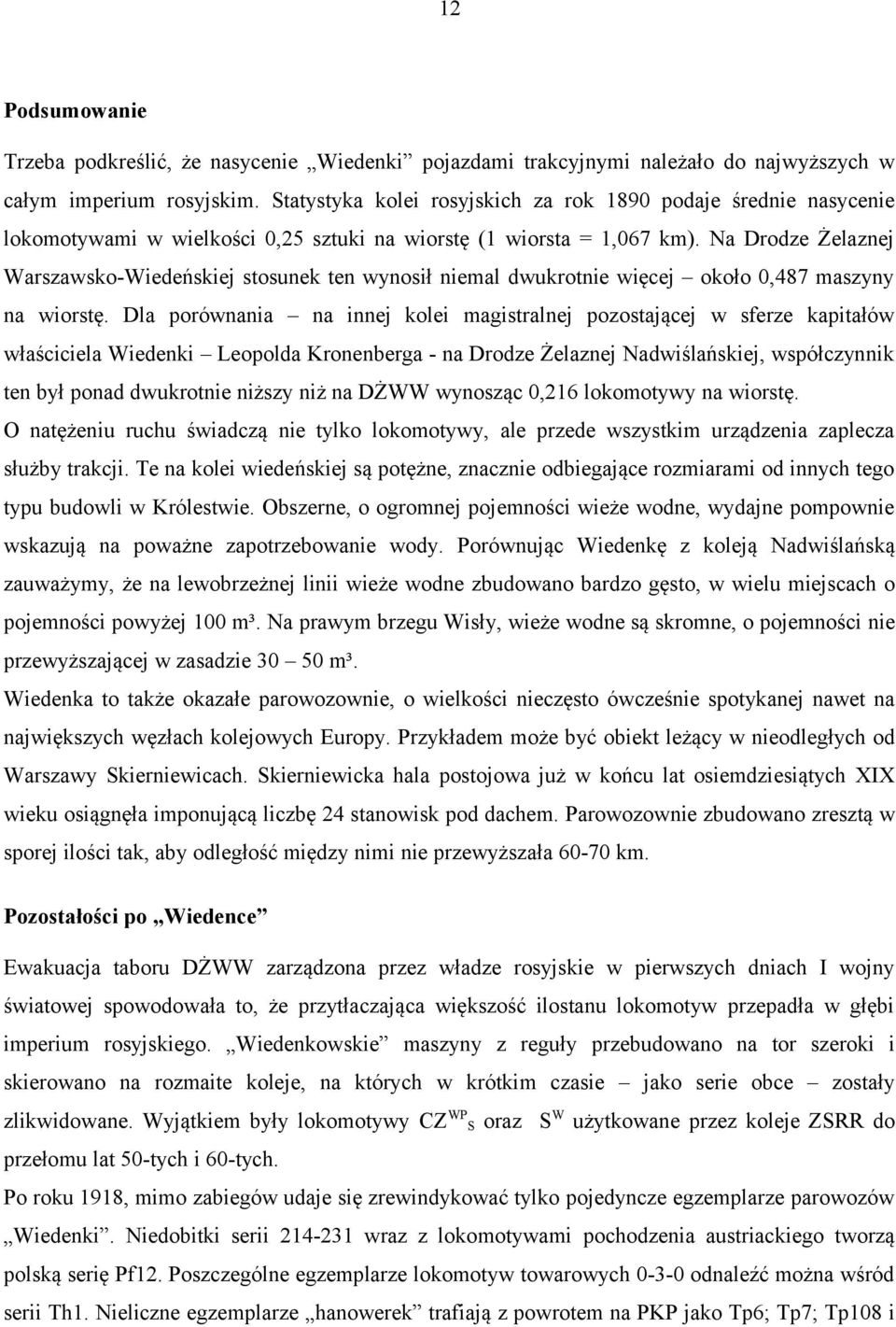 Na Drodze Żelaznej Warszawsko-Wiedeńskiej stosunek ten wynosił niemal dwukrotnie więcej około 0,487 maszyny na wiorstę.