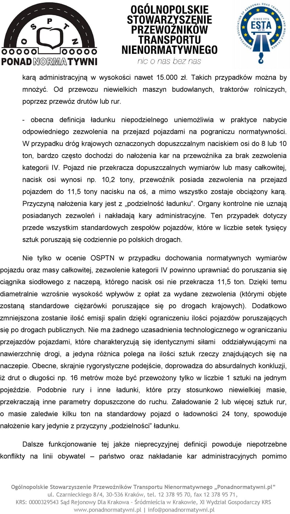 W przypadku dróg krajowych oznaczonych dopuszczalnym naciskiem osi do 8 lub 10 ton, bardzo często dochodzi do nałożenia kar na przewoźnika za brak zezwolenia kategorii IV.