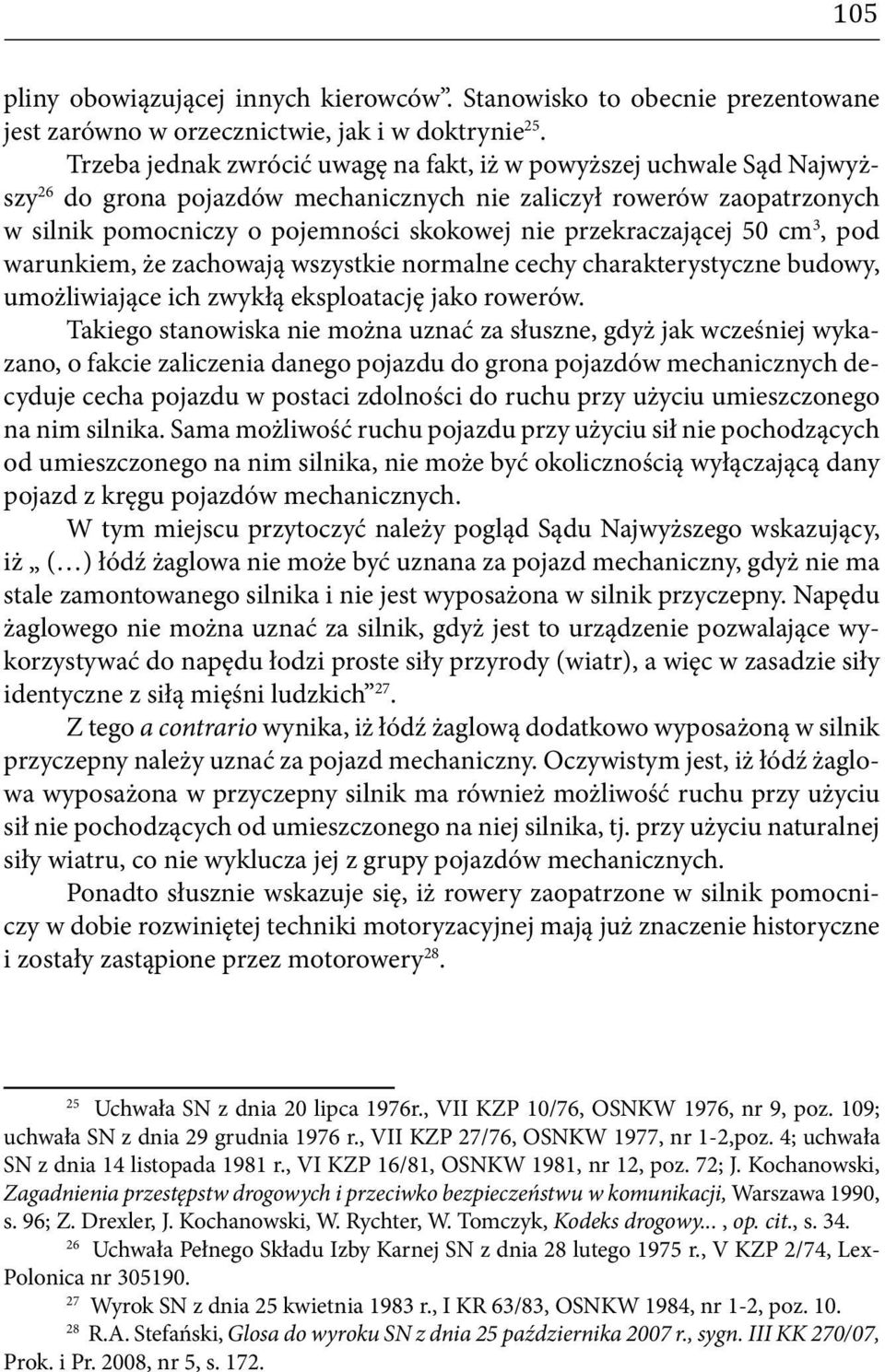 przekraczającej 50 cm 3, pod warunkiem, że zachowają wszystkie normalne cechy charakterystyczne budowy, umożliwiające ich zwykłą eksploatację jako rowerów.