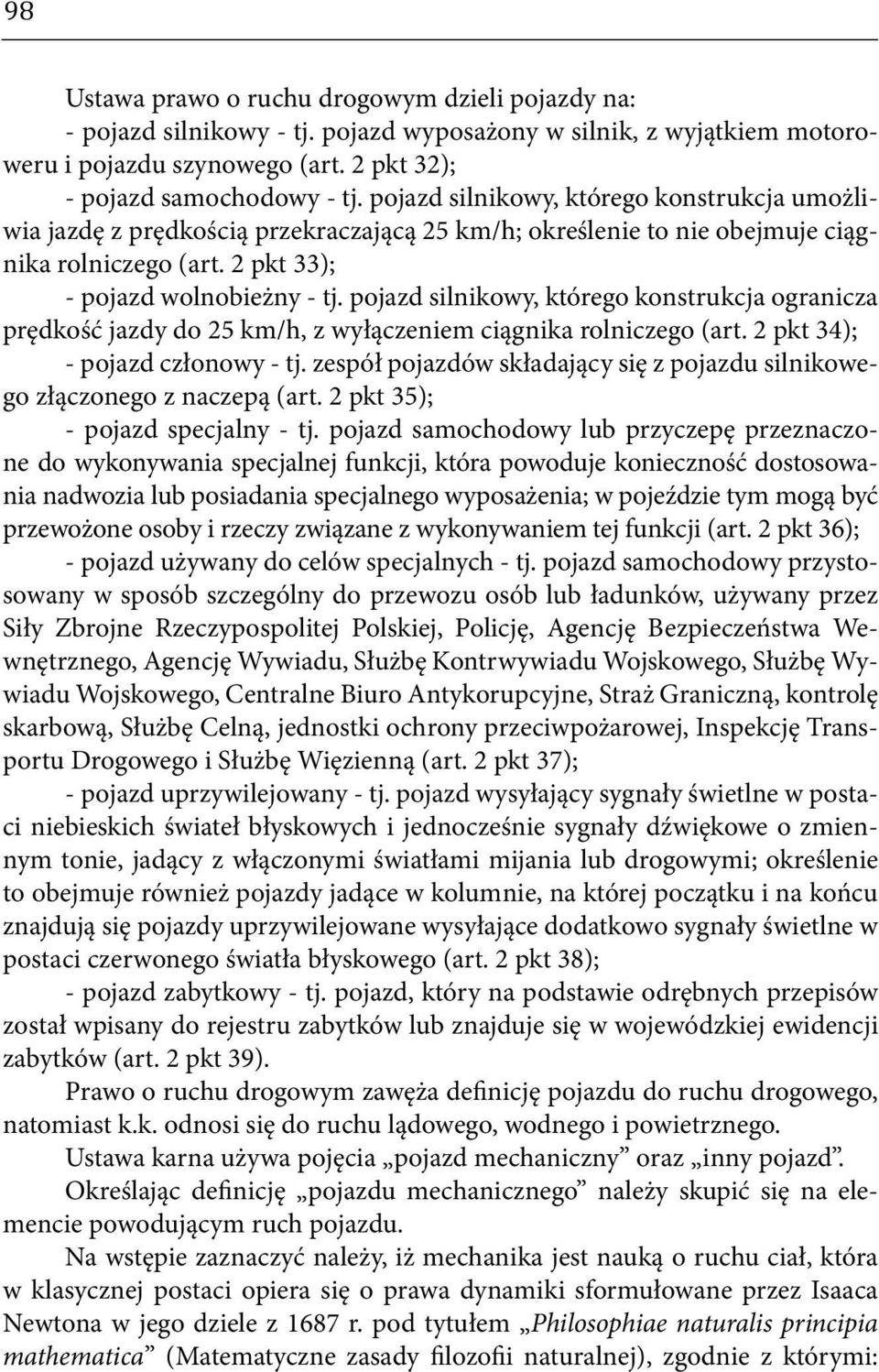 pojazd silnikowy, którego konstrukcja ogranicza prędkość jazdy do 25 km/h, z wyłączeniem ciągnika rolniczego (art. 2 pkt 34); - pojazd członowy - tj.