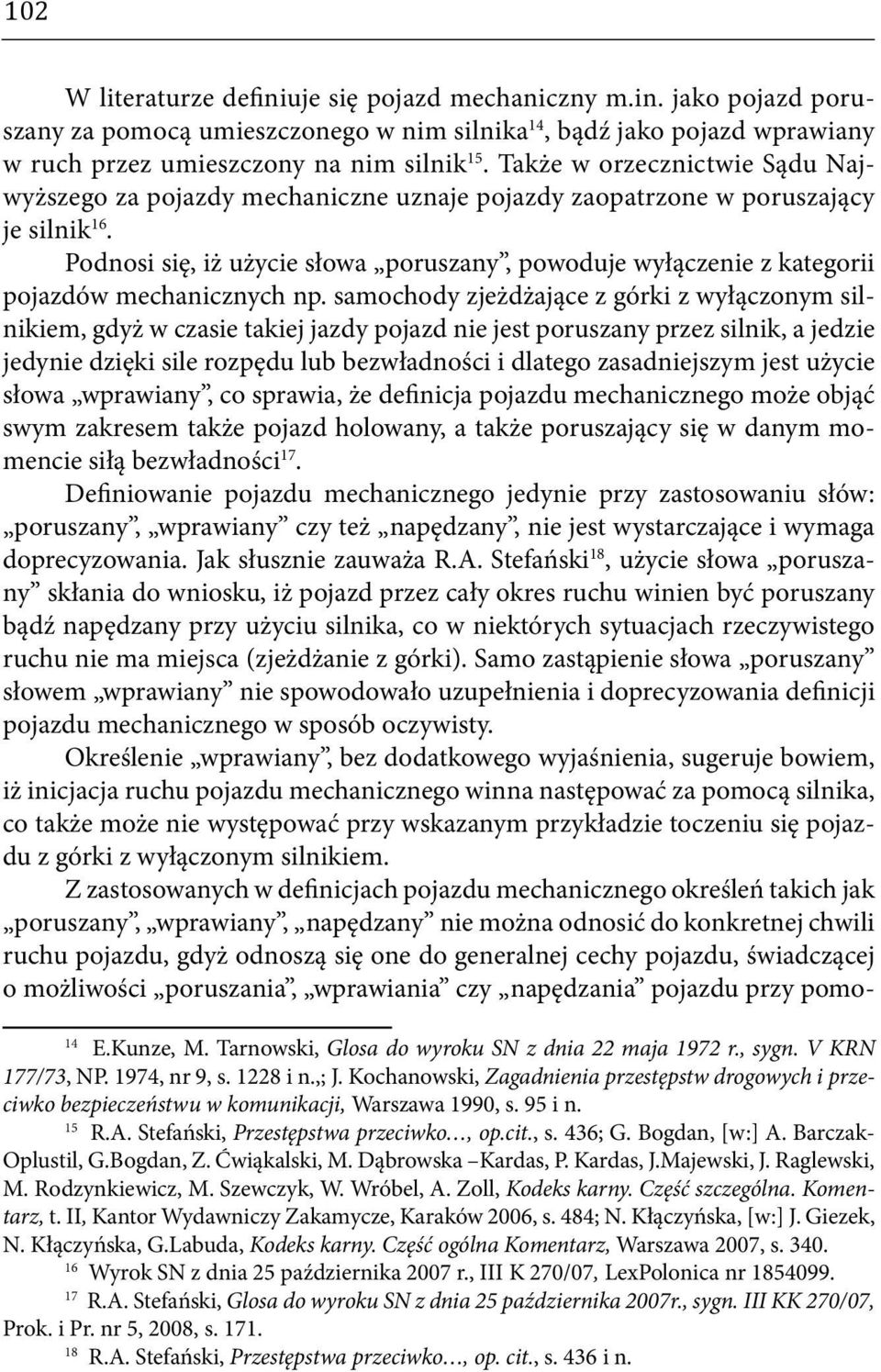 Podnosi się, iż użycie słowa poruszany, powoduje wyłączenie z kategorii pojazdów mechanicznych np.