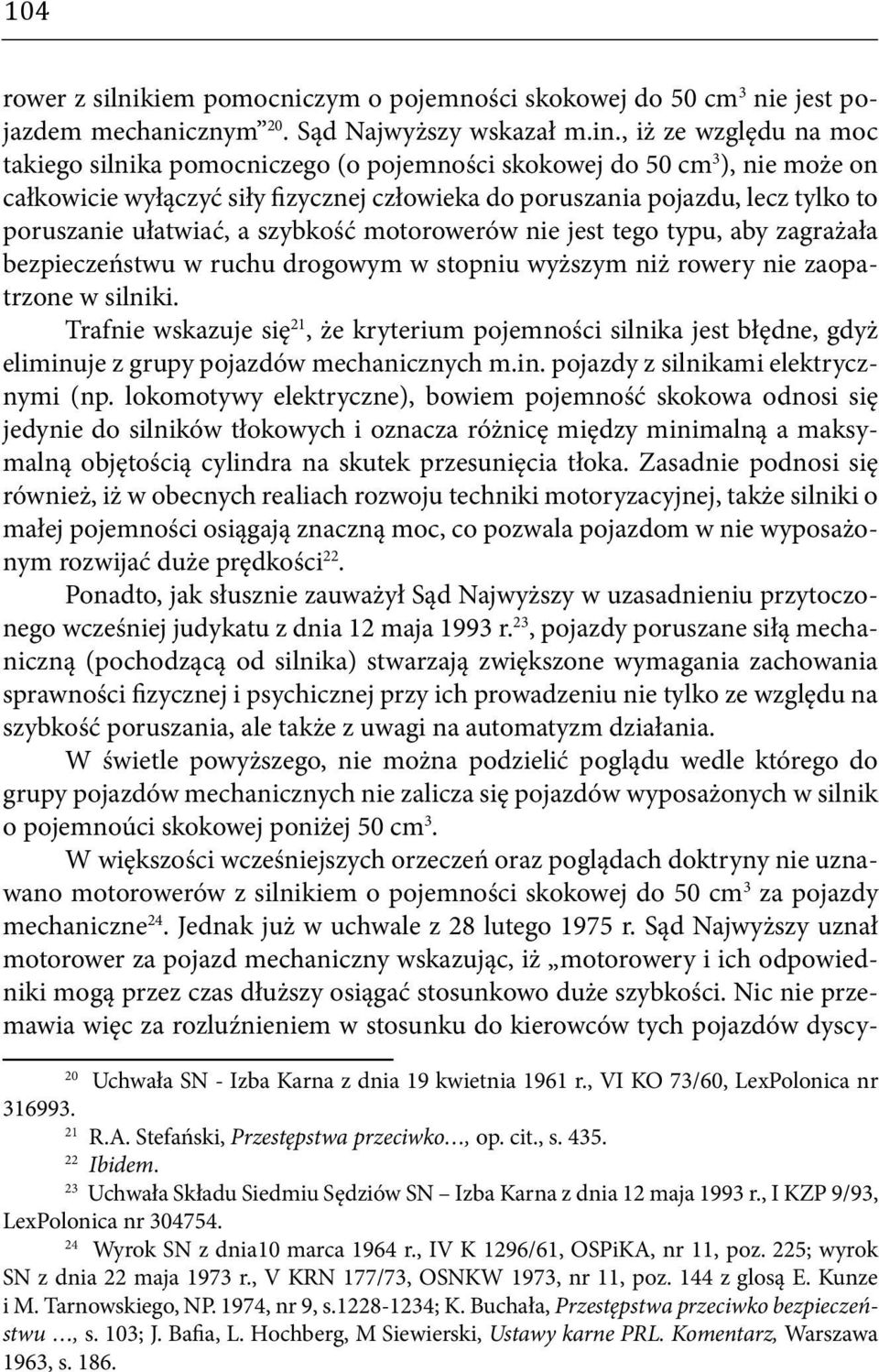 ułatwiać, a szybkość motorowerów nie jest tego typu, aby zagrażała bezpieczeństwu w ruchu drogowym w stopniu wyższym niż rowery nie zaopatrzone w silniki.