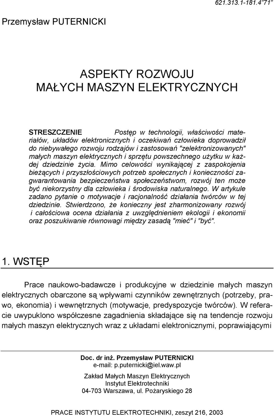 niebywałego rozwoju rodzajów i zastosowań "zelektronizowanych" małych maszyn elektrycznych i sprzętu powszechnego użytku w każdej dziedzinie życia.