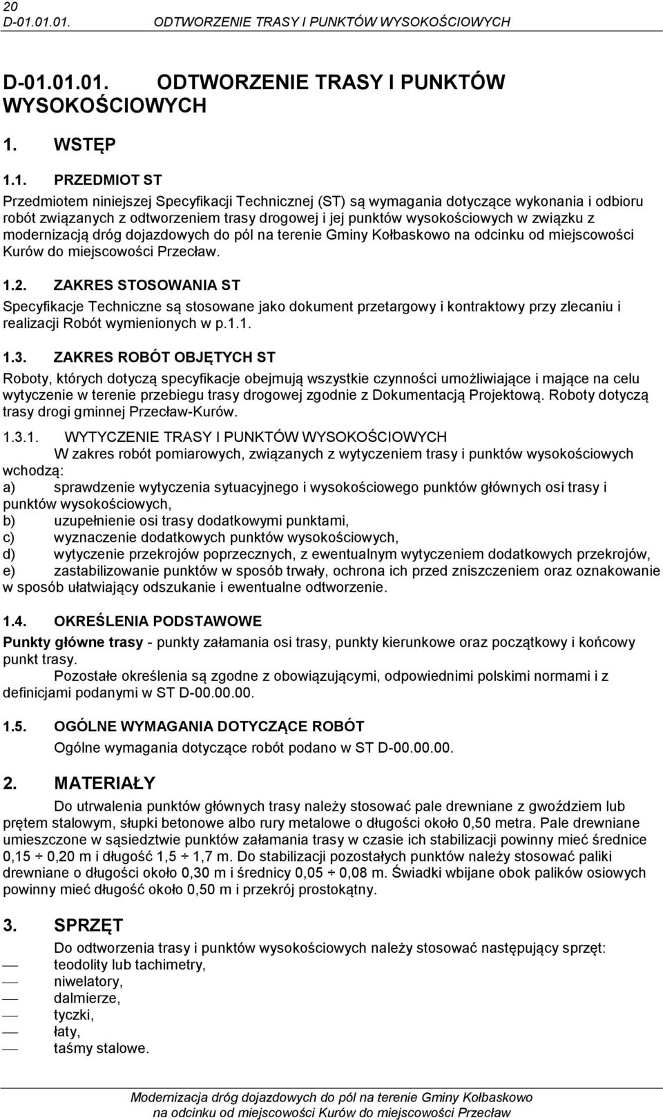 dotyczące wykonania i odbioru robót związanych z odtworzeniem trasy drogowej i jej punktów wysokościowych w związku z modernizacją dróg dojazdowych do pól na terenie Gminy Kołbaskowo na odcinku od