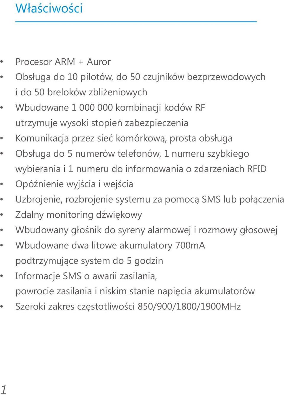 wyjścia i wejścia Uzbrojenie, rozbrojenie systemu za pomocą SMS lub połączenia Zdalny monitoring dźwiękowy Wbudowany głośnik do syreny alarmowej i rozmowy głosowej Wbudowane dwa litowe