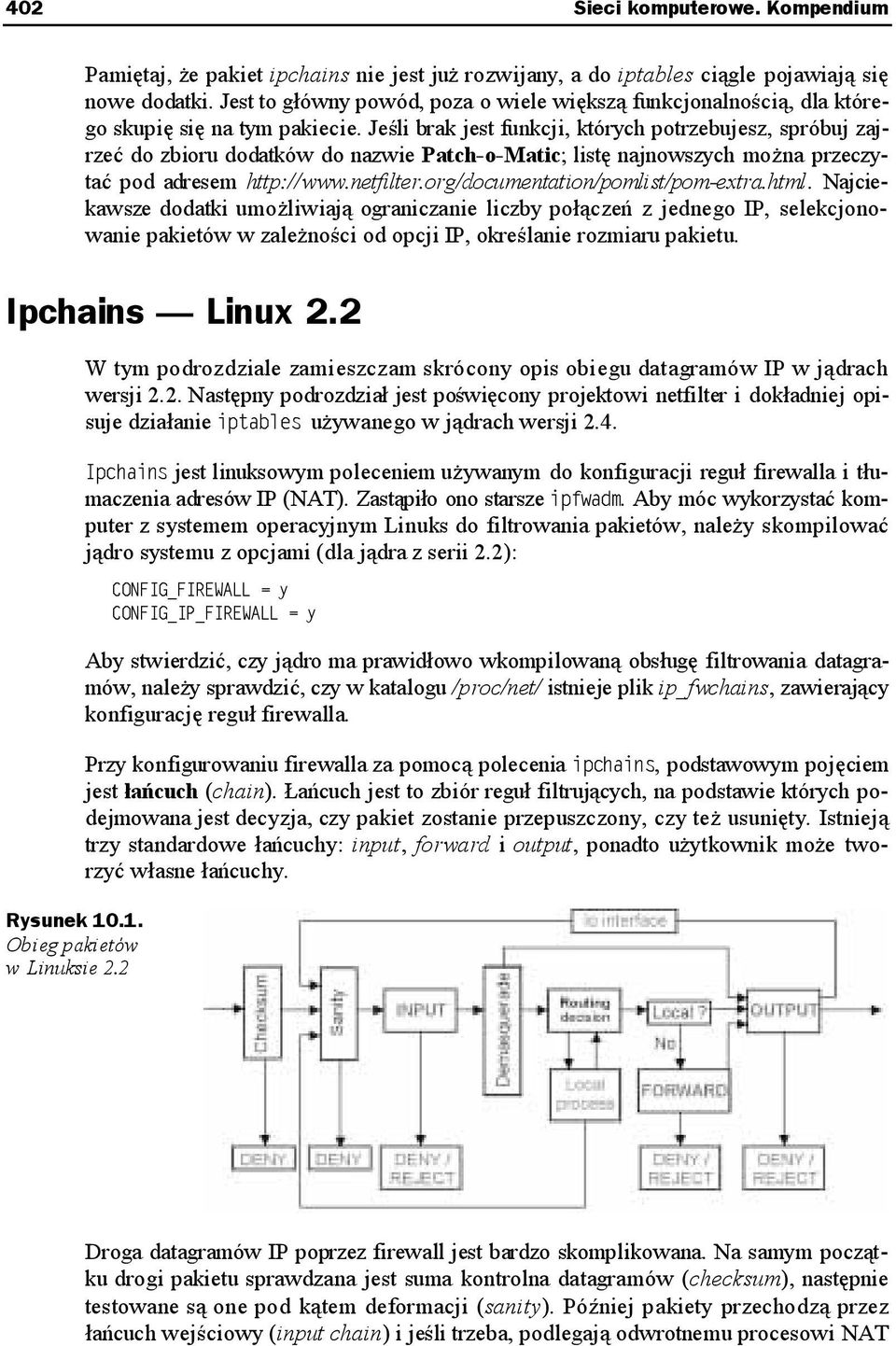 Jeśli brak jest funkcji, których potrzebujesz, spróbuj zajrzeć do zbioru dodatków do nazwie Patch-o-Matic; listę najnowszych można przeczytać pod adresem http://www.netfilter.