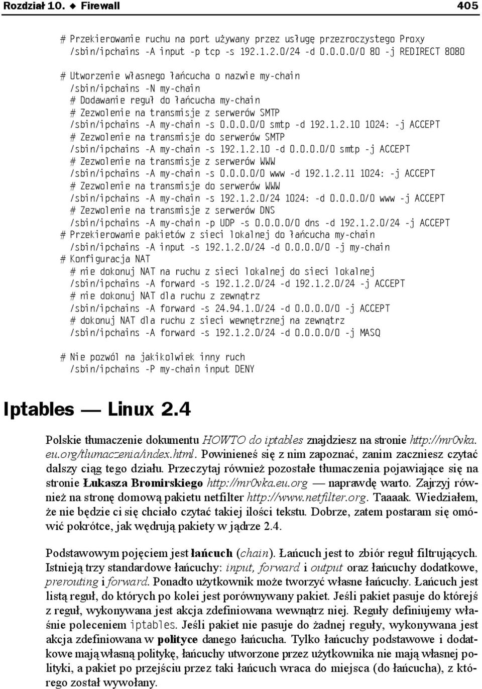 org naprawdę warto. Zajrzyj również na stronę domową pakietu netfilter http://www.netfilter.org. Taaaak. Wiedziałem, że nie będzie ci się chciało czytać takiej ilości tekstu.