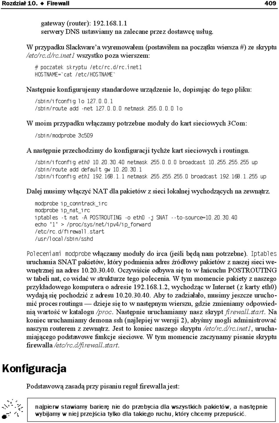 przechodzimy do konfiguracji tychże kart sieciowych i routingu. Dalej musimy włączyć NAT dla pakietów z sieci lokalnej wychodzących na zewnątrz. włączamy moduły do irca (jeśli będą nam potrzebne).