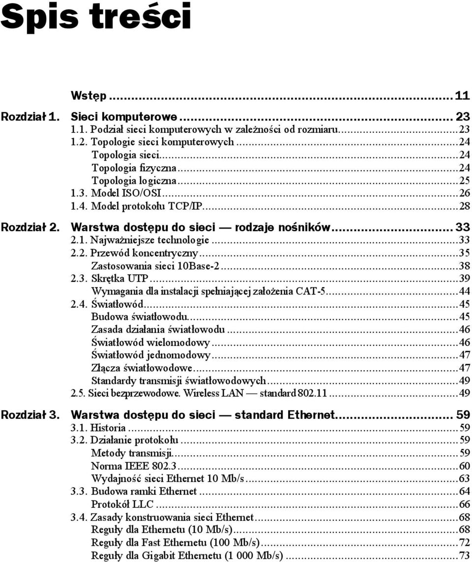 ..ł...35 Zastosowania sieci 1Base-2...ł...38 2.3. Skrętka UTP...ł...39 Wymagania dla instalacji spełniającej założenia CAT-5...44 2.4. Światłowód...ł...ł45 Budowa światłowodu...ł...45 Zasada działania światłowodu.