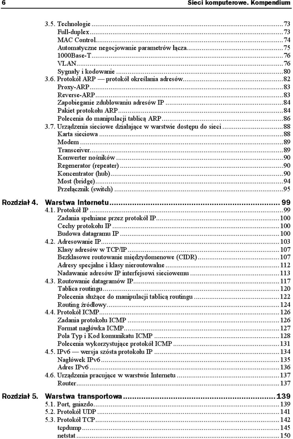 ..ł...86 3.7. Urządzenia sieciowe działające w warstwie dostępu do sieci...88 Karta sieciowa...ł...88 Modem...ł...ł...89 Transceiver...ł...ł89 Konwerter nośników...ł...9 Regenerator (repeater)...ł...9 Koncentrator (hub).