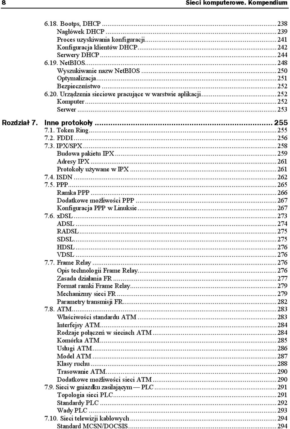 Inne protokoły...z... 255 7.1. Token Ring...ł...255 7.2. FDDI...ł...ł...256 7.3. IPX/SPX...ł...ł.258 Budowa pakietu IPX...ł...259 Adresy IPX...ł...261 Protokoły używane w IPX...ł...261 7.4. ISDN...ł...ł...262 7.