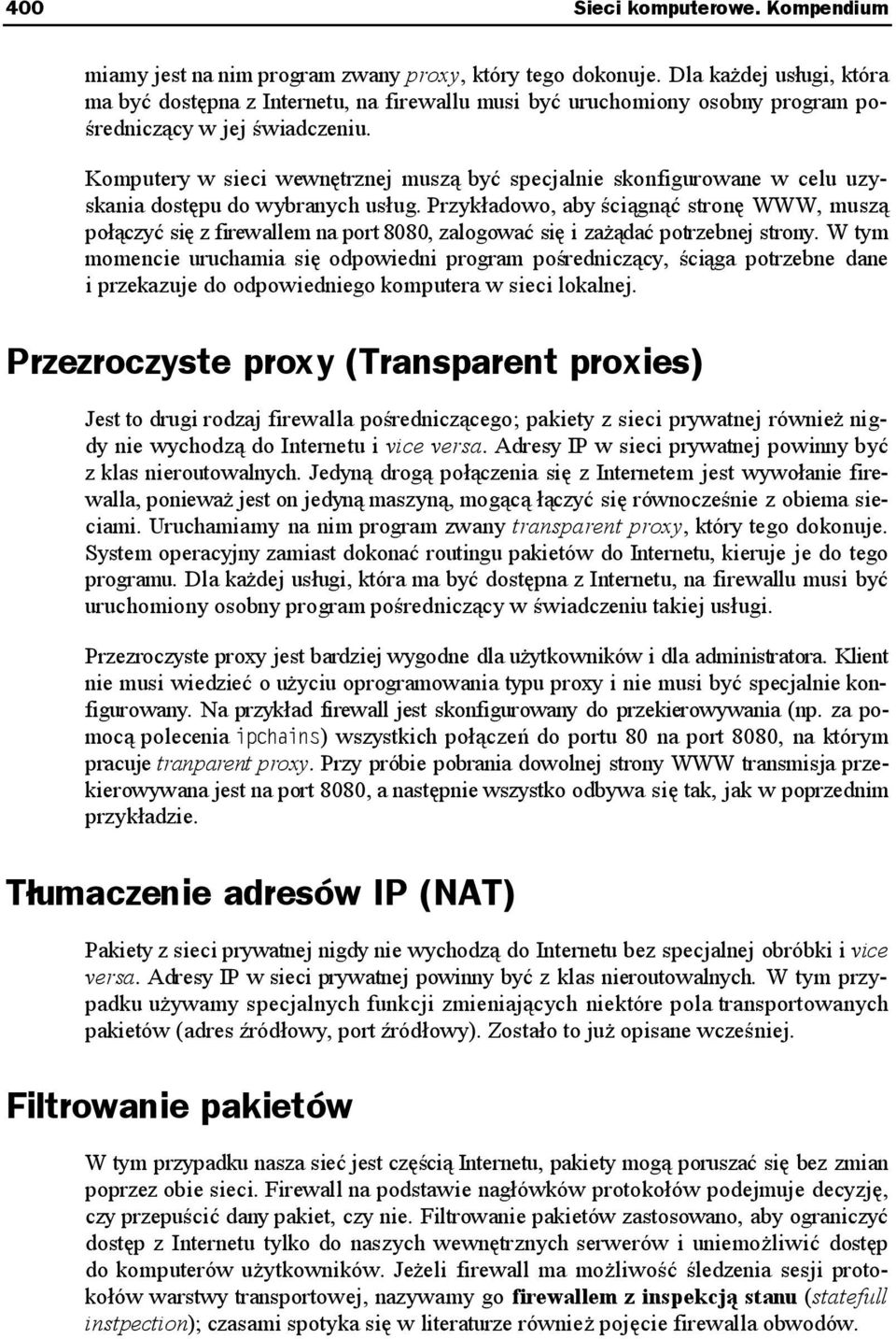 Komputery w sieci wewnętrznej muszą być specjalnie skonfigurowane w celu uzyskania dostępu do wybranych usług.