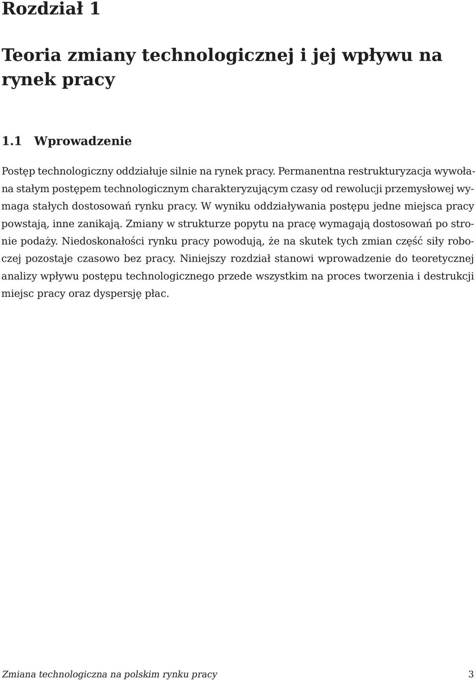 W wyniku oddziaływania postępu jedne miejsca pracy powstają, inne zanikają. Zmiany w strukturze popytu na pracę wymagajądostosowańpostro- nie podaży.