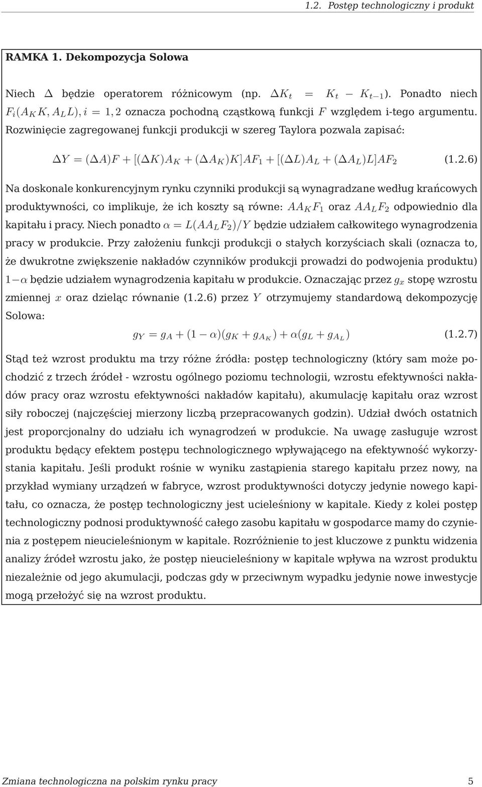 Rozwinięcie zagregowanej funkcji produkcji w szereg Taylora pozwala zapisać: Y =( A)F +[( K)A K +( A K )K]AF 1 +[( L)A L +( A L )L]AF 2 