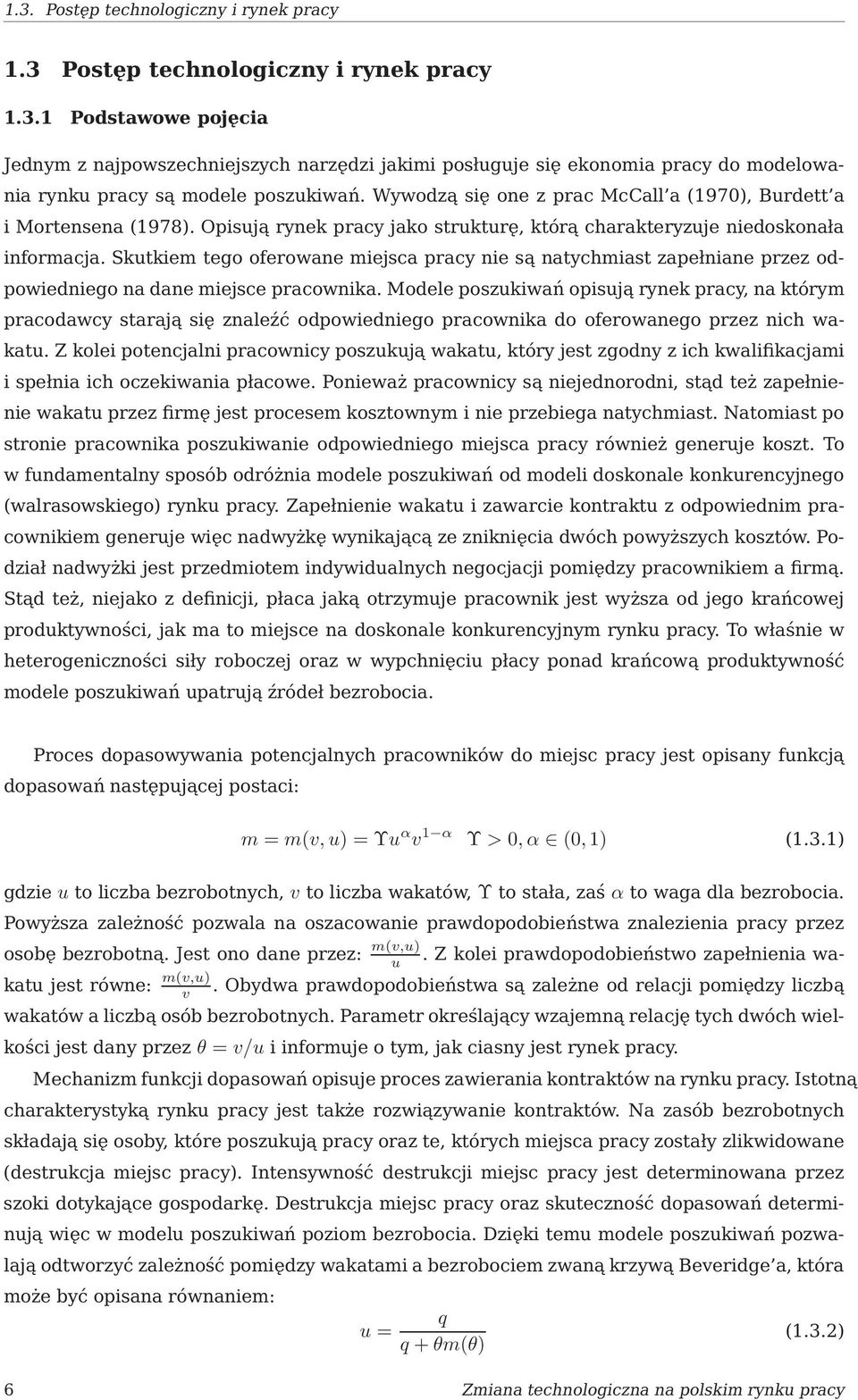 Skutkiem tego oferowane miejsca pracy nie są natychmiast zapełniane przez odpowiedniego na dane miejsce pracownika.