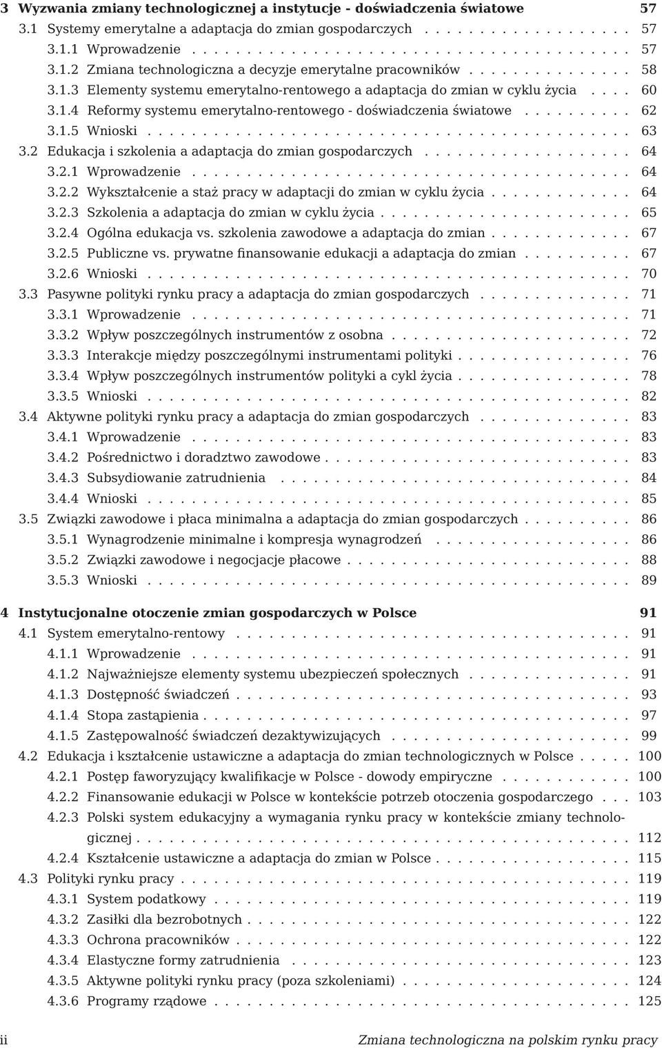 ........................................... 63 3.2 Edukacja i szkolenia a adaptacja do zmian gospodarczych................... 64 3.2.1 Wprowadzenie........................................ 64 3.2.2 Wykształcenie a staż pracy w adaptacji do zmian w cyklu życia.