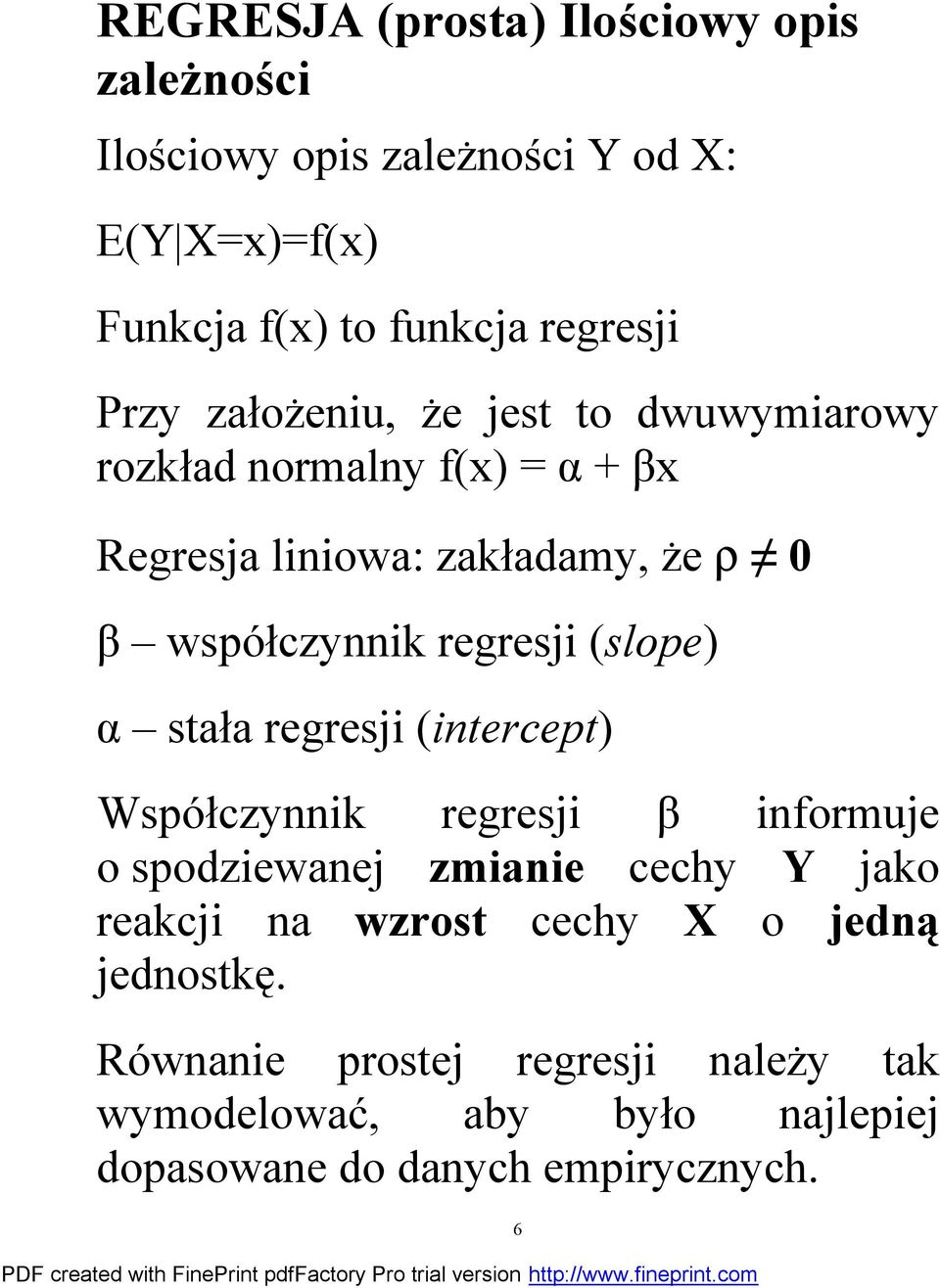 regresji (slope) α stała regresji (intercept) Współczynnik regresji β informuje o spodziewanej zmianie cechy Y jako reakcji na