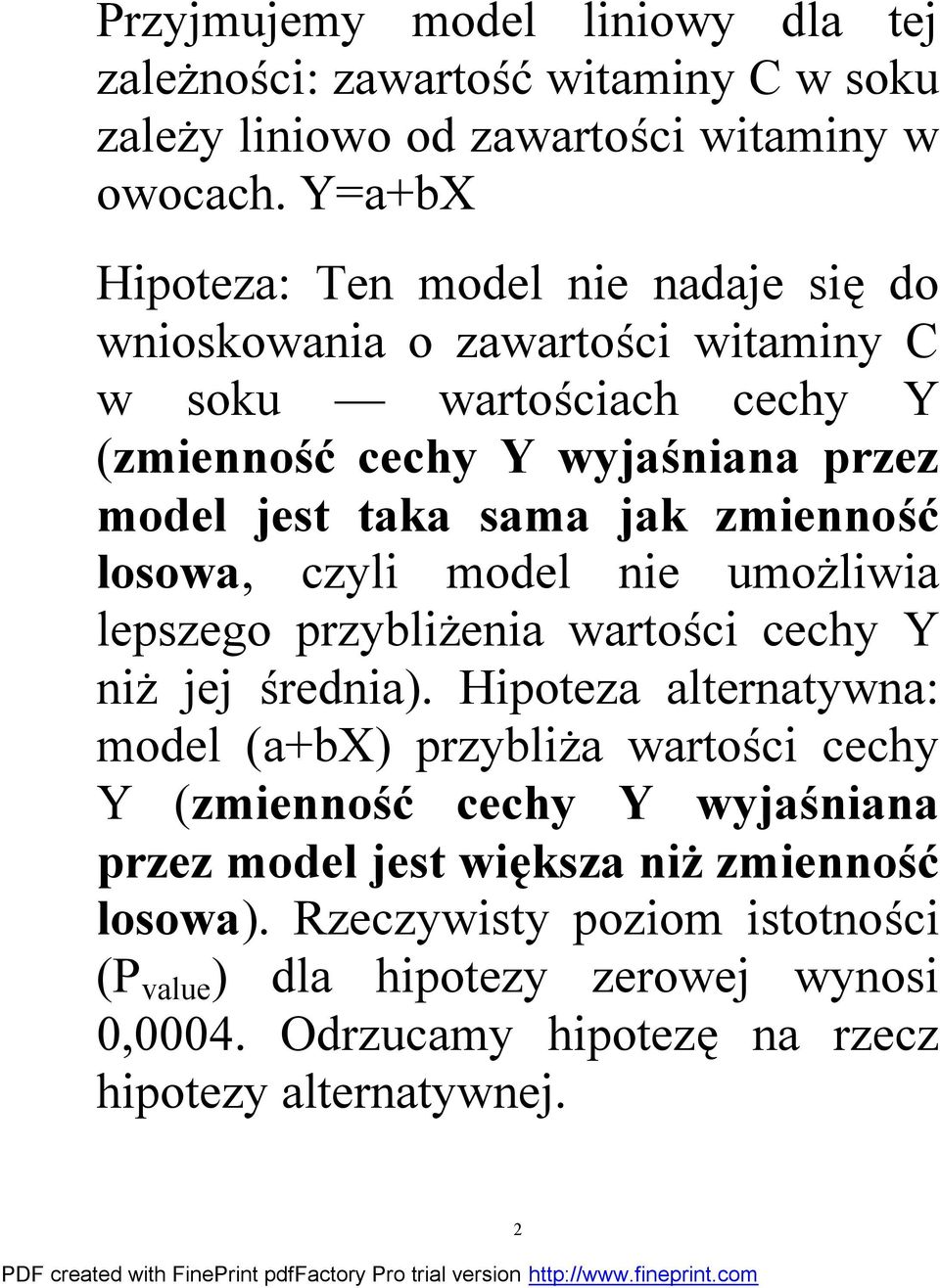 jak zmienność losowa, czyli model nie umożliwia lepszego przybliżenia wartości cechy Y niż jej średnia).