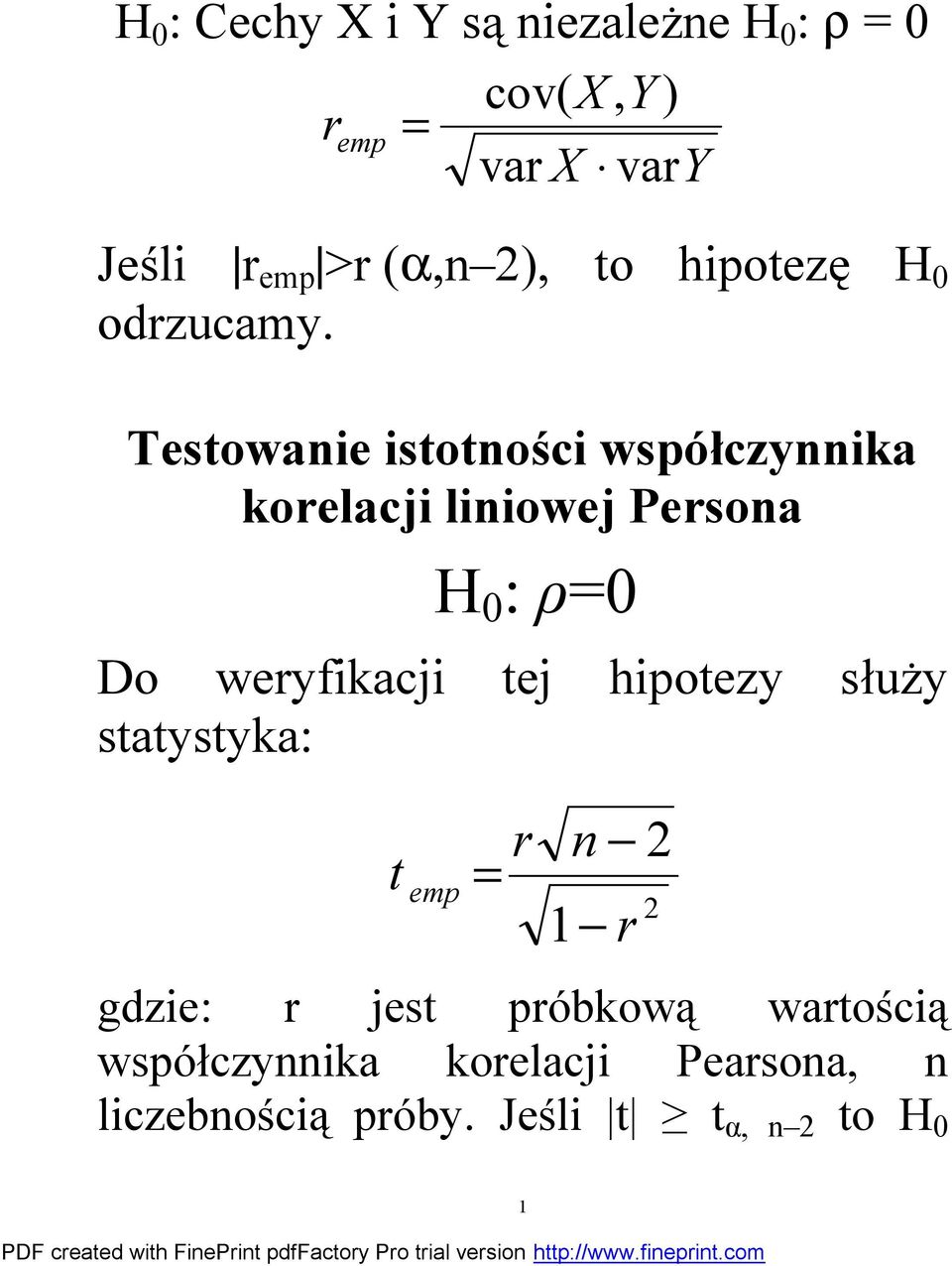 Testowanie istotności współczynnika korelacji liniowej Persona H 0 : ρ=0 Do weryfikacji tej