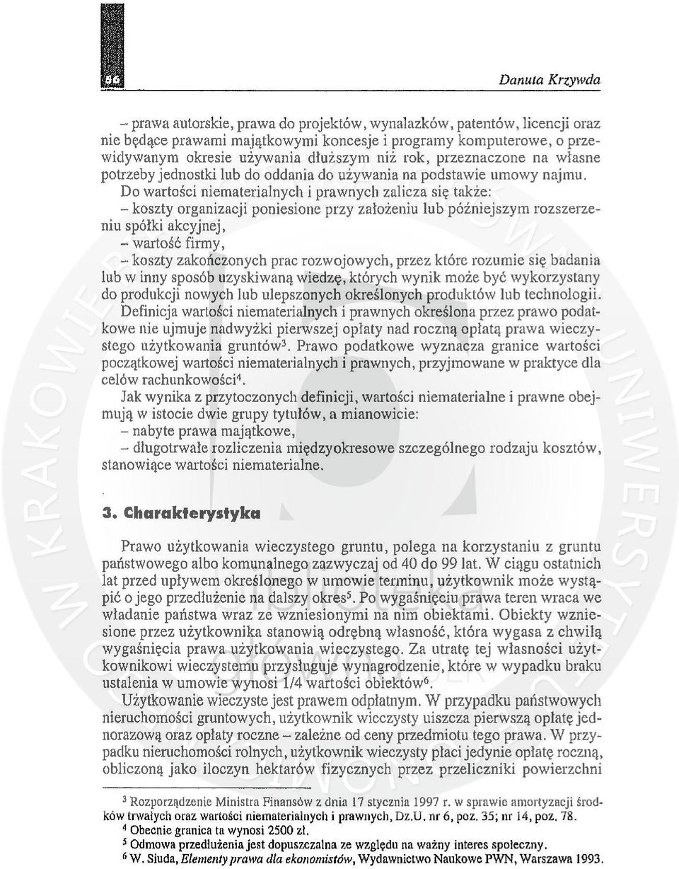 Do wartości niematerialnych i prawnych zalicza się także: - koszty organizacji poniesione przy założeniu lub późniejszym rozszerzeniu spółki akcyjnej, - wartość firmy, - koszty zakończonych prac