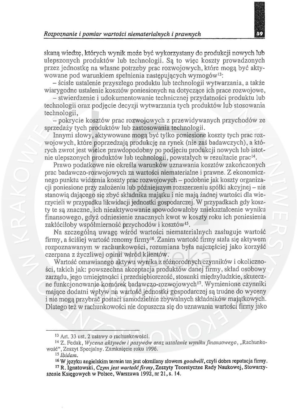 3: - ścisłe ustalenie przyszlego produktu lub technologii wytwarzania, a także wiarygodne ustalenie kosztów poniesionych na dotyczące ich prace rozwojowe, - stwierdzenie i udokumentowanie technicznej