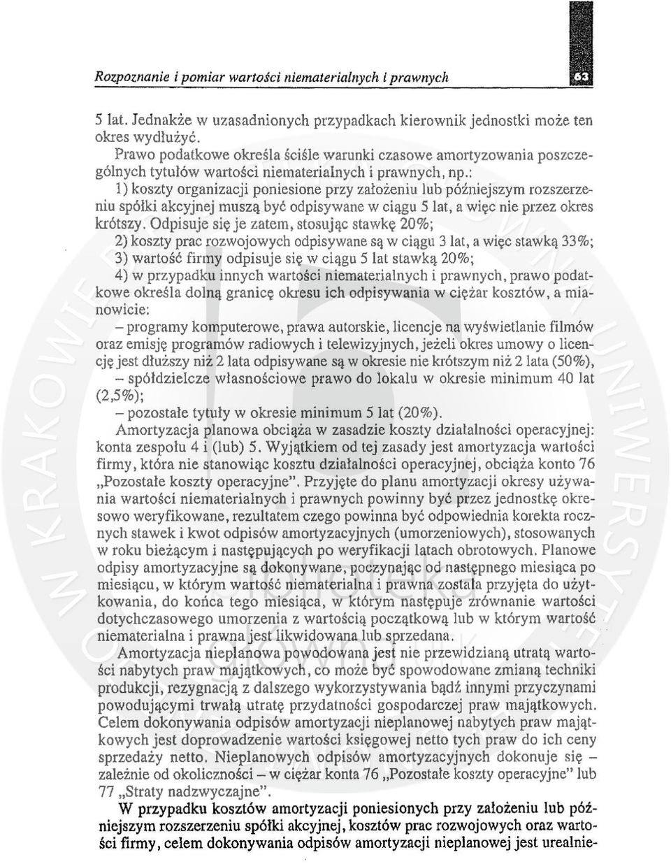 : l) koszty organizacji poniesione przy założeniu lub późniejszym rozszerzeniu spółki akcyjnej muszą być odpisywane w ciągu 5 lat, a więc nie przez oia'es ia'ótszy.