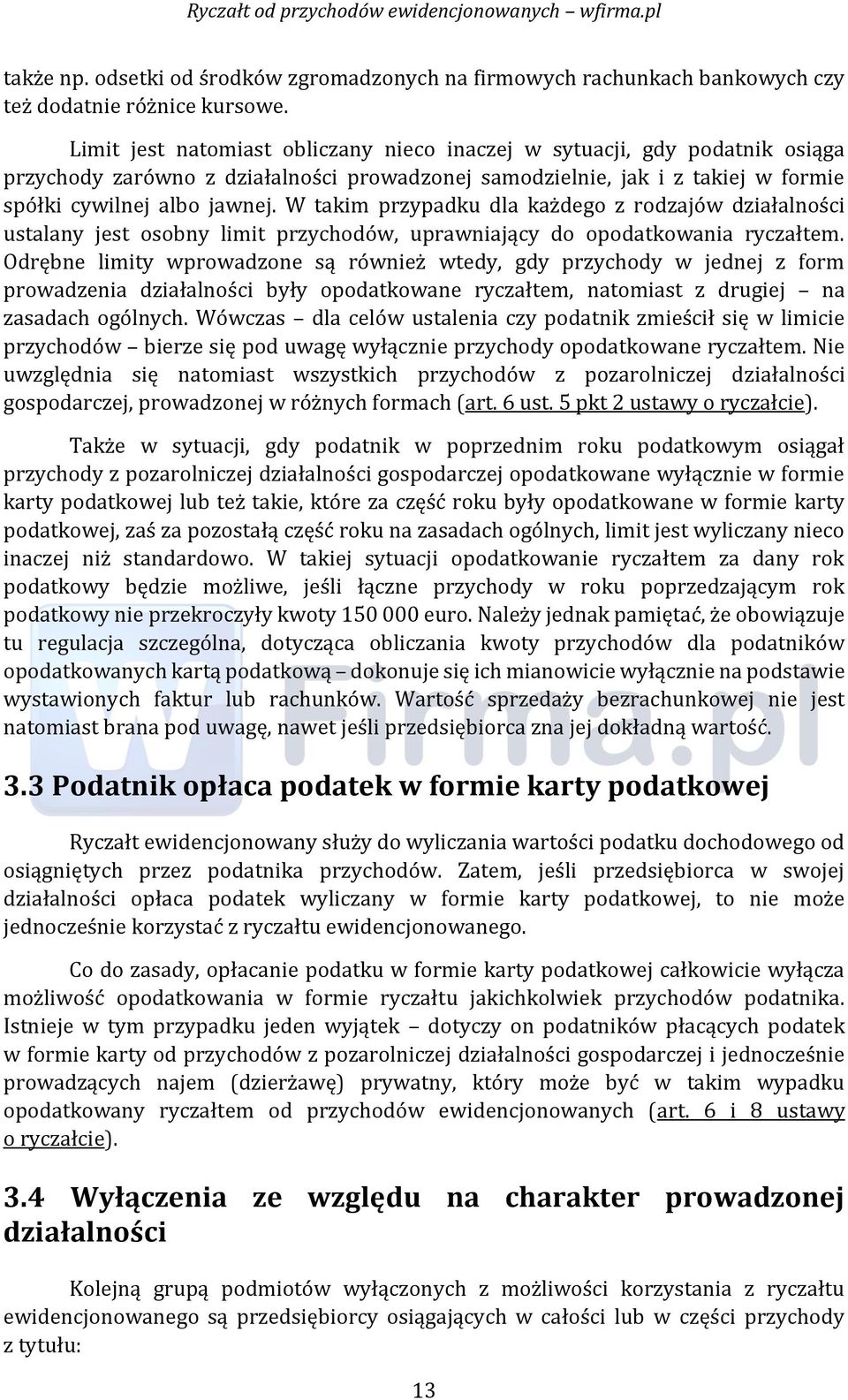 W takim przypadku dla każdego z rodzajów działalności ustalany jest osobny limit przychodów, uprawniający do opodatkowania ryczałtem.