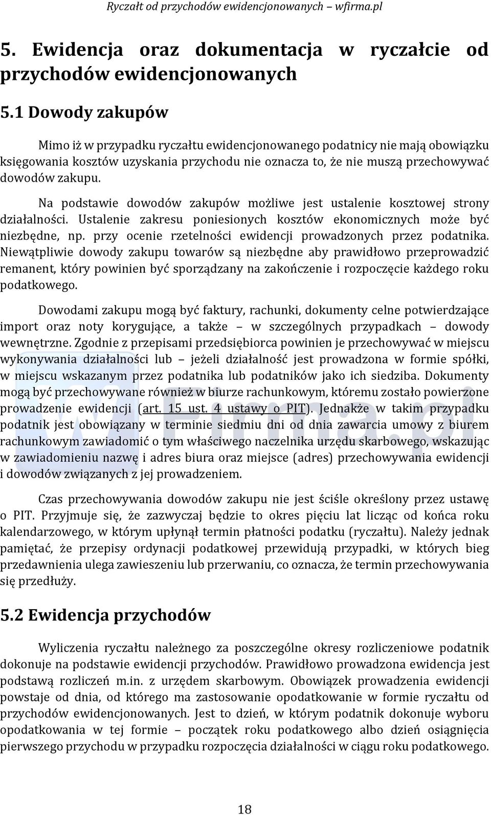 Na podstawie dowodów zakupów możliwe jest ustalenie kosztowej strony działalności. Ustalenie zakresu poniesionych kosztów ekonomicznych może być niezbędne, np.