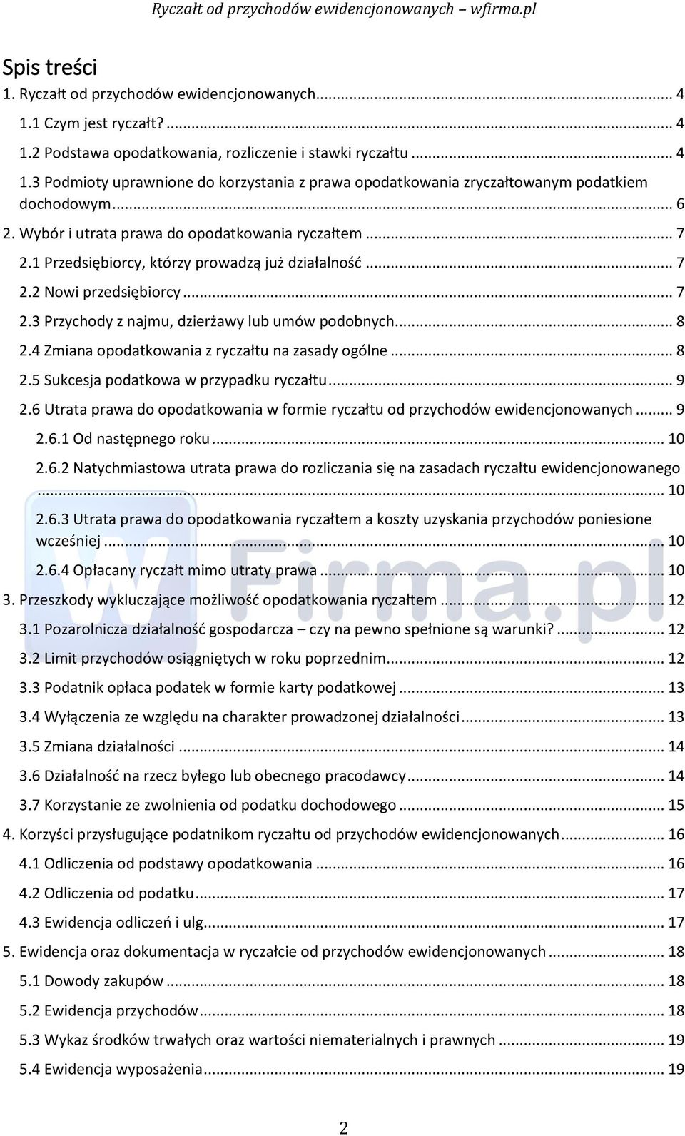 .. 8 2.4 Zmiana opodatkowania z ryczałtu na zasady ogólne... 8 2.5 Sukcesja podatkowa w przypadku ryczałtu... 9 2.6 Utrata prawa do opodatkowania w formie ryczałtu od przychodów ewidencjonowanych.