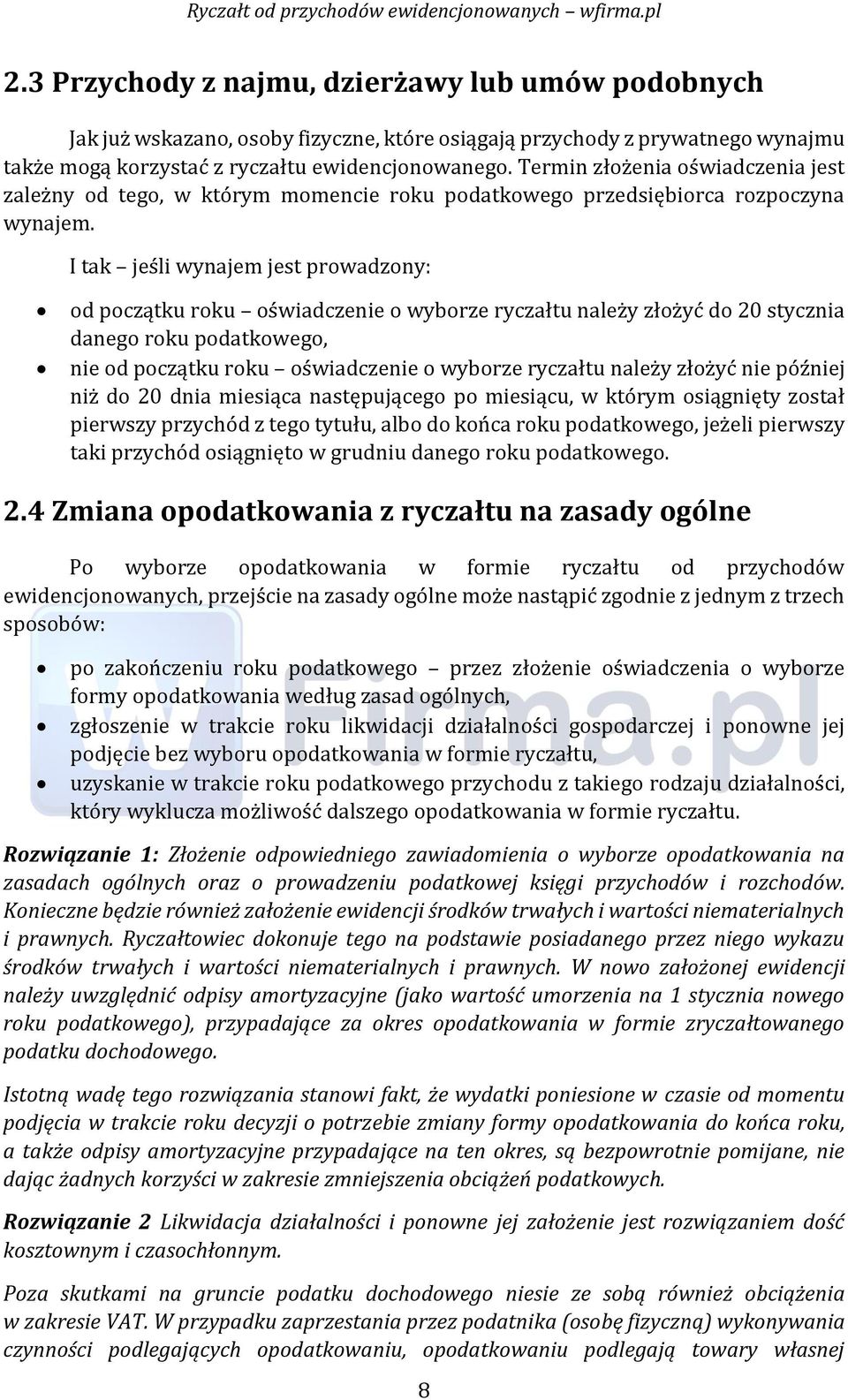 I tak jeśli wynajem jest prowadzony: od początku roku oświadczenie o wyborze ryczałtu należy złożyć do 20 stycznia danego roku podatkowego, nie od początku roku oświadczenie o wyborze ryczałtu należy