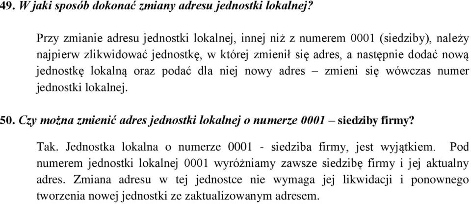 jednostkę lokalną oraz podać dla niej nowy adres zmieni się wówczas numer jednostki lokalnej. 50. Czy można zmienić adres jednostki lokalnej o numerze 0001 siedziby firmy?