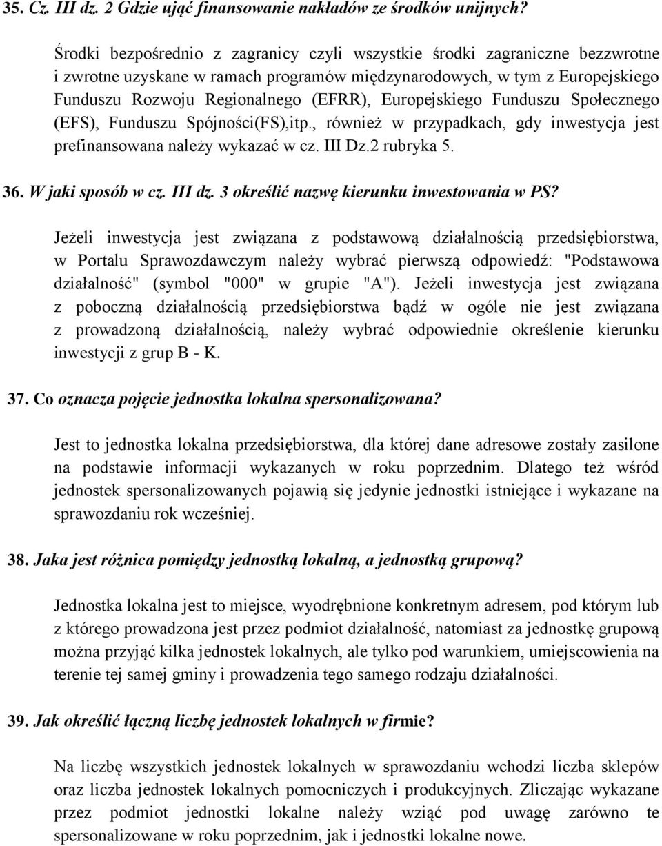 Europejskiego Funduszu Społecznego (EFS), Funduszu Spójności(FS),itp., również w przypadkach, gdy inwestycja jest prefinansowana należy wykazać w cz. III Dz.2 rubryka 5. 36. W jaki sposób w cz.