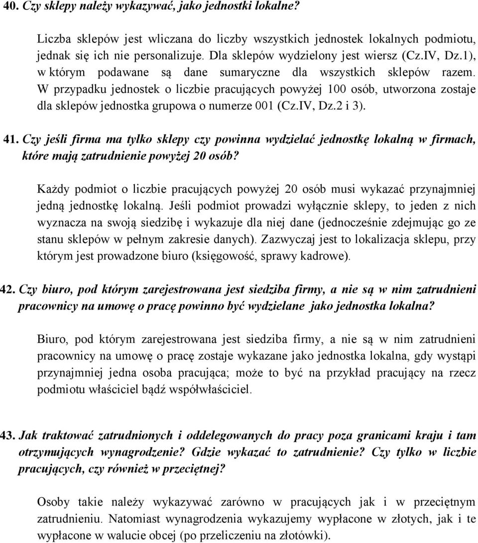 W przypadku jednostek o liczbie pracujących powyżej 100 osób, utworzona zostaje dla sklepów jednostka grupowa o numerze 001 (Cz.IV, Dz.2 i 3). 41.